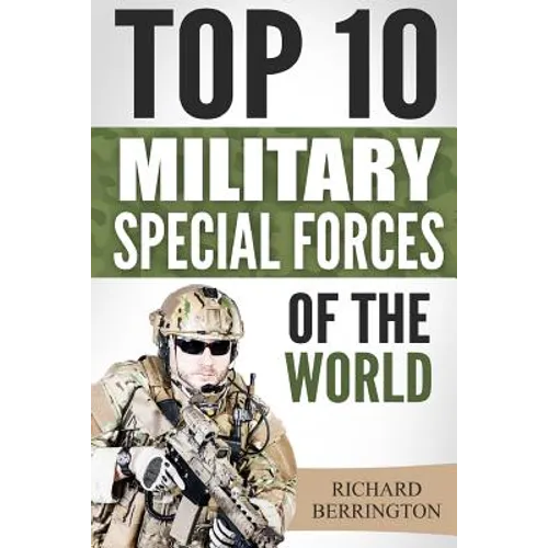 Special Forces: Top 10 Military Special Forces Of The World: Navy Seals, Delta Force, SAS, Secret Missions, Special Force, Commandos