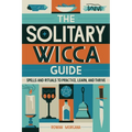The Solitary Wicca Guide: Spells and Rituals to Practice, Learn, and Thrive - Paperback