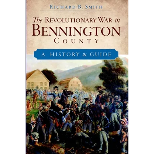 The Revolutionary War in Bennington County: A History & Guide - Paperback