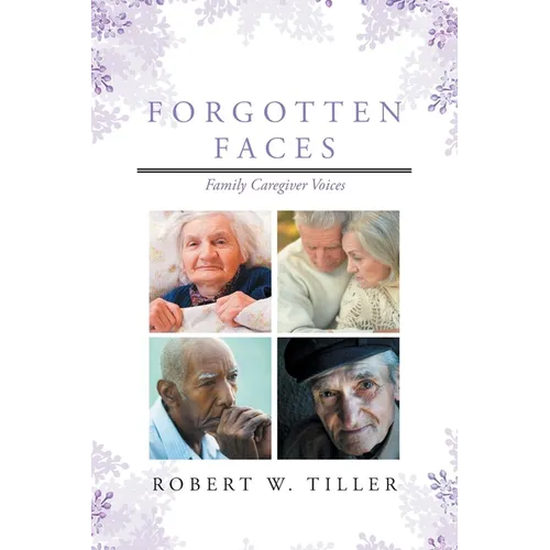 Forgotten Faces: Family Caregiver Voices - Paperback