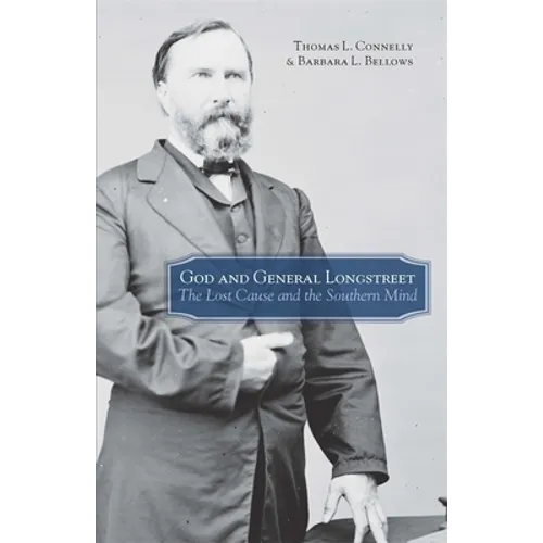 God and General Longstreet: The Lost Cause and the Southern Mind