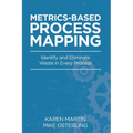 Metrics-Based Process Mapping: Identify and Eliminate Waste in Every Process - Paperback