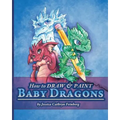 How to Draw & Paint Baby Dragons - Paperback