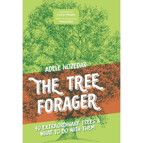 The Tree Forager: 40 Extraordinary Trees & What to Do with Them - Hardcover