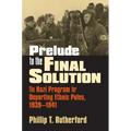 Prelude to the Final Solution: The Nazi Program for Deporting Ethnic Poles, 1939-1941