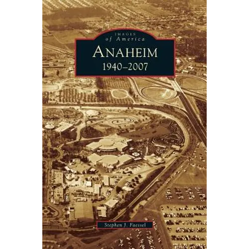 Anaheim 1940-2007 - Hardcover