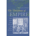 The Persistence of Empire: British Political Culture in the Age of the American Revolution