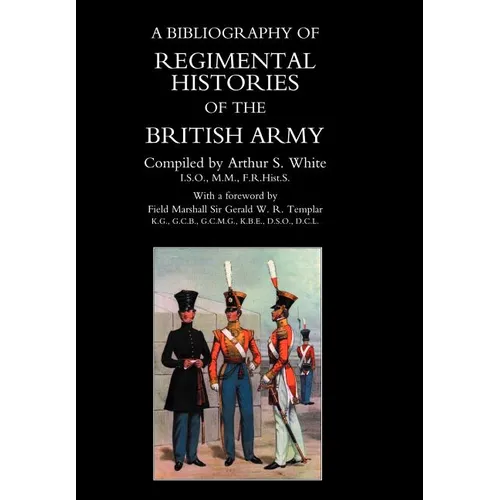 BIBLIOGRAPHY of REGIMENTAL HISTORIES of the BRITISH ARMY.