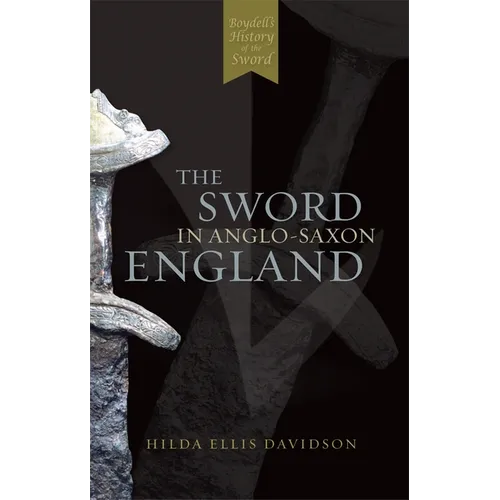 The Sword in Anglo-Saxon England: Its Archaeology and Literature