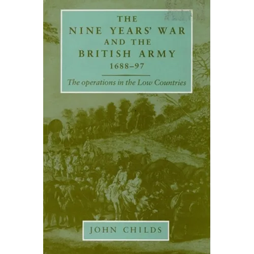 The Nine Years' War and the British Army 1688-97: The Operations in the Low Countries