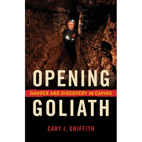 Opening Goliath: Danger and Discovery in Caving - Paperback