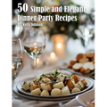 50 Simple and Elegant Dinner Party Recipes - Paperback