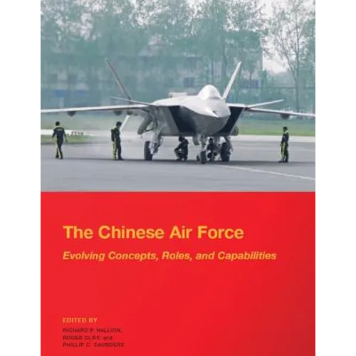 The Chinese Air Force - Evolving Concepts, Roles, and Capabilities: August 2012