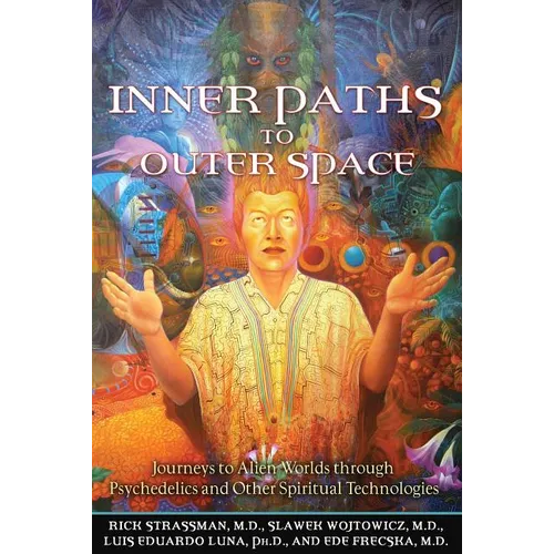 Inner Paths to Outer Space: Journeys to Alien Worlds Through Psychedelics and Other Spiritual Technologies - Paperback