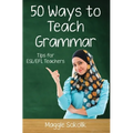 Fifty Ways to Teach Grammar: Tips for ESL/EFL Teachers - Paperback