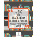 The Big and Black Book of Hidden Picture Puzzles for Children Age 10 - Paperback