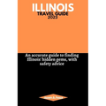 Illinois Travel Guide 2023: An accurate guide to finding Illinois' hidden gems, with safety advice