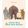 Animals Brag about Their Bottoms - Board Book