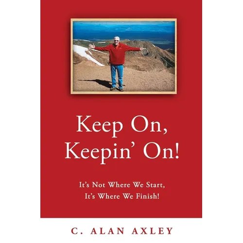Keep On, Keepin' On!: It's Not Where We Start, It's Where We Finish! - Paperback