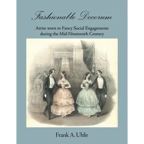 Fashionable Decorum Attire worn to Fancy Social Engagements during the Mid-Nineteenth Century