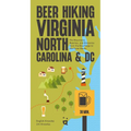 Beer Hiking Virginia, North Carolina, and DC: The Mountains, Beaches, and Breweries from the Blue Ridge to the Outer Banks - Paperback