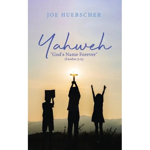 Yahweh: "God's Name Forever" (Exodus 3:15) - Paperback
