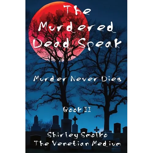 The Murdered Dead Speak Book II: Murder Never Dies - Paperback