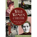 Wild Women of Boston: Mettle and Moxie in the Hub