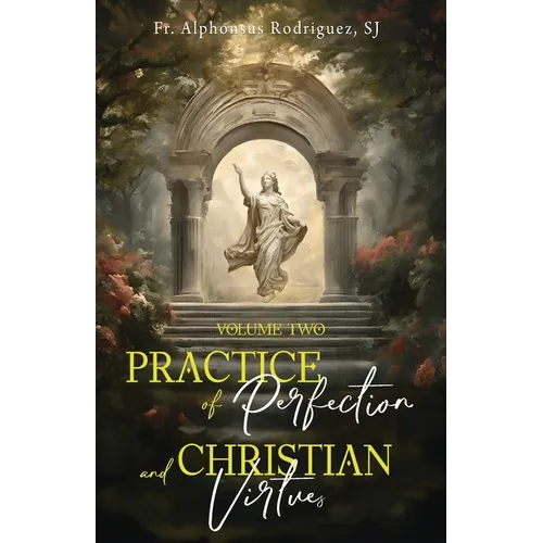Practice of Perfection and Christian Virtues Volume Two - Paperback