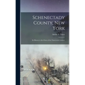 Schenectady County, New York: Its History to the Close of the Nineteenth Century