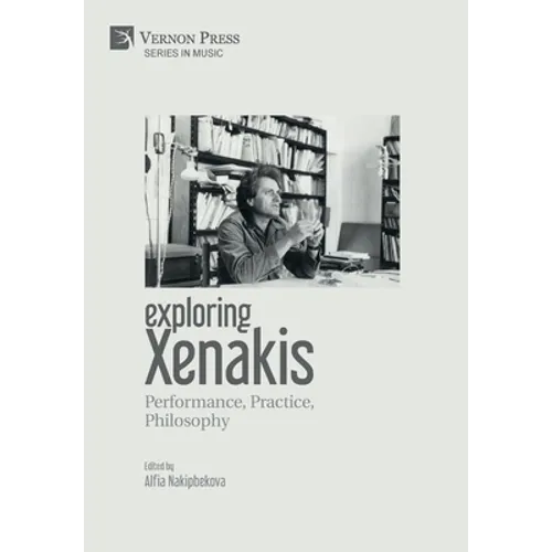 Exploring Xenakis: Performance, Practice, Philosophy - Hardcover
