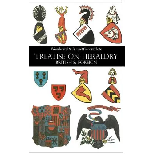 Woodward & Burnett's complete TREATISE ON HERALDRY BRITISH & FOREIGN