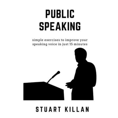 Public Speaking: Simple exercises to improve your speaking voice in just 15 minutes - Paperback