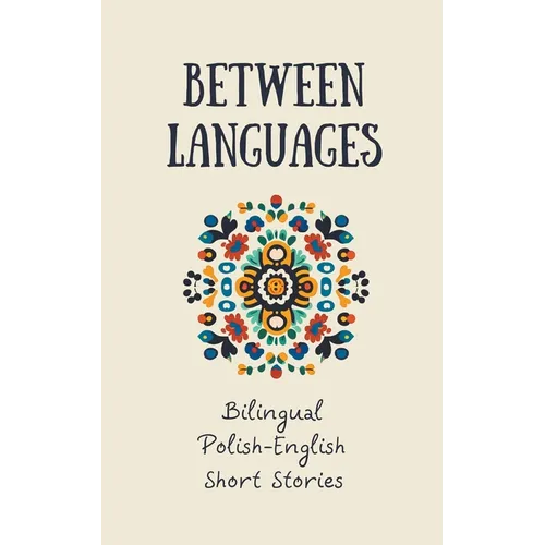 Between Languages: Bilingual Polish-English Short Stories - Paperback