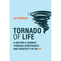 Tornado of Life: A Doctor's Journey Through Constraints and Creativity in the Er - Hardcover