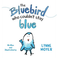 The Bluebird Who Couldn't Stay Blue - Hardcover