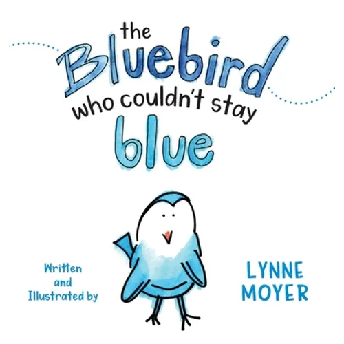 The Bluebird Who Couldn't Stay Blue - Hardcover