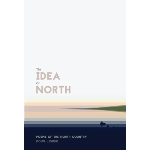 The Idea of North: Poems of the North Country