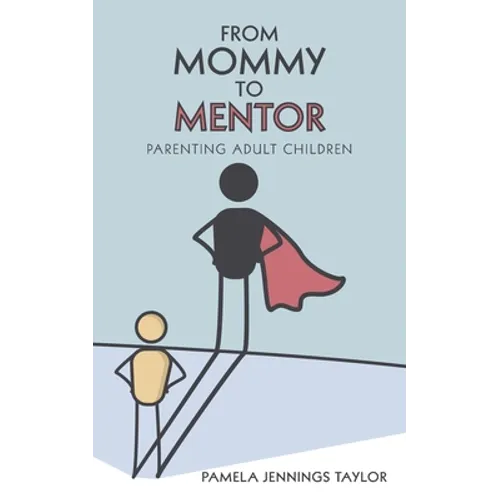 From Mommy to Mentor: Parenting Adult Children - Paperback