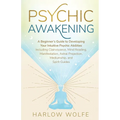 Psychic Awakening: A Beginner's Guide to Developing Your Intuitive Psychic Abilities, Including Clairvoyance, Mind Reading, Manifestation, Astral Proj - Paperback