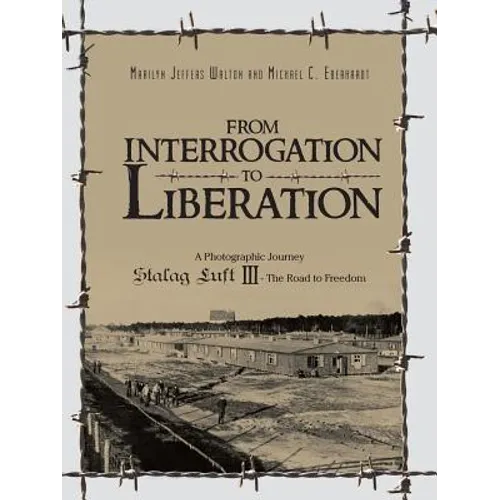 From Interrogation to Liberation: A Photographic Journey Stalag Luft III - The Road to Freedom