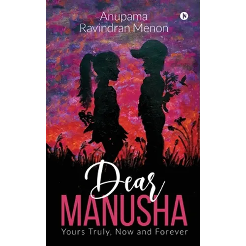 Dear Manusha: Yours Truly, Now and Forever - Paperback