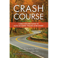 Crash Course: A Self-Healing Guide to Auto Accident Trauma and Recovery - Paperback