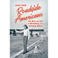 Roadside Americans: The Rise and Fall of Hitchhiking in a Changing Nation - Paperback