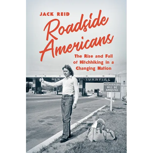 Roadside Americans: The Rise and Fall of Hitchhiking in a Changing Nation - Paperback