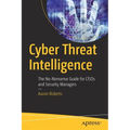 Cyber Threat Intelligence: The No-Nonsense Guide for Cisos and Security Managers - Paperback