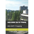 Some Helpful Tips For Prepping: AKA SHTF Prepping - Paperback