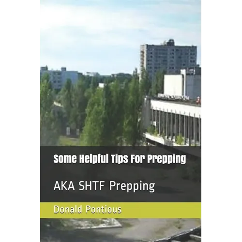 Some Helpful Tips For Prepping: AKA SHTF Prepping - Paperback