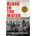 Blood in the Water (Pulitzer Prize Winner): The Attica Prison Uprising of 1971 and Its Legacy