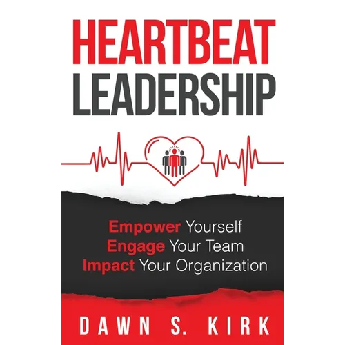 Heartbeat Leadership: Empower Yourself, Engage Your Team, Impact Your Organization - Paperback